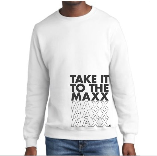 Take It To The Maxx Crewneck Sweatshirt